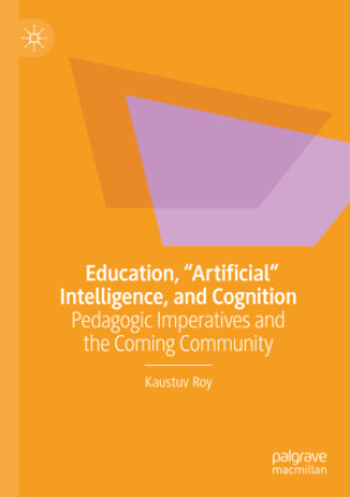 Kniha Education, "Artificial" Intelligence, and Cognition Kaustuv Roy