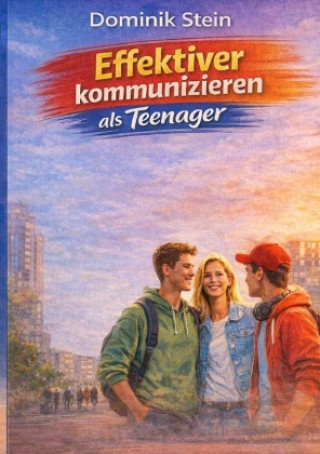 Kniha Effektiver kommunizieren als Teenager Dominik Stein