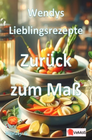 Kniha Wendys Lieblingsrezepte - Zurück zum Maß Wendy G.