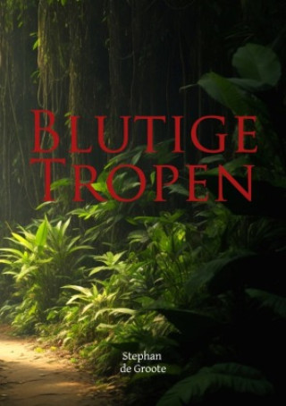 Book Blutige Tropen Stephan de Groote