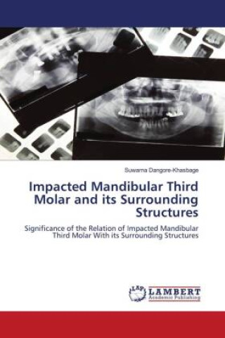 Kniha Impacted Mandibular Third Molar and its Surrounding Structures Suwarna Dangore-Khasbage