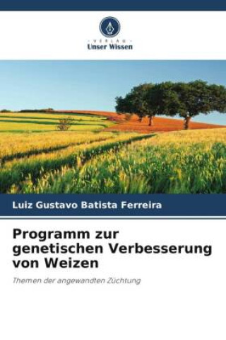 Knjiga Programm zur genetischen Verbesserung von Weizen Luiz Gustavo Batista Ferreira