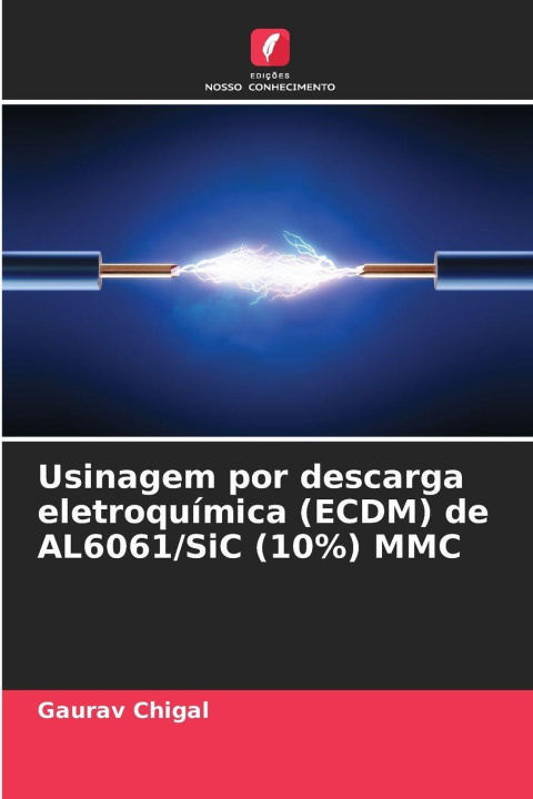 Libro Usinagem por descarga eletroquímica (ECDM) de AL6061/SiC (10%) MMC Gaurav Chigal