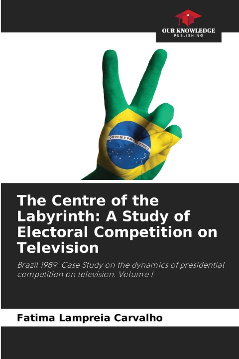 Libro The Centre of the Labyrinth: A Study of Electoral Competition on Television Fatima Lampreia Carvalho