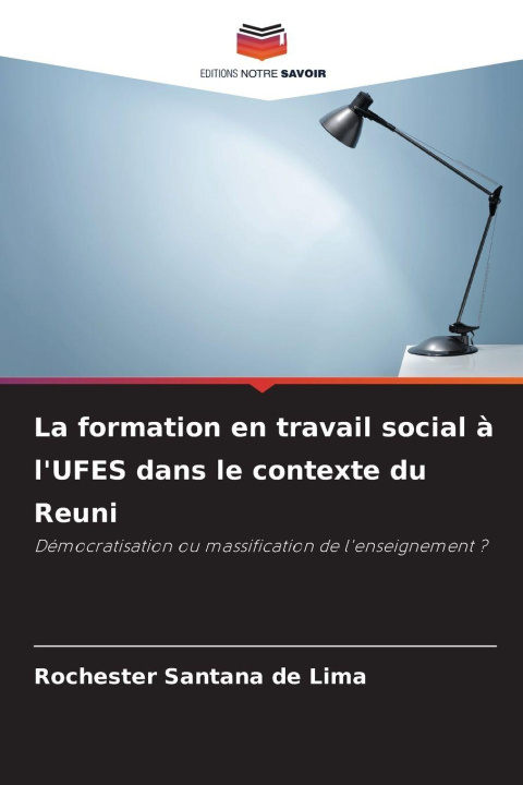 Libro La formation en travail social à l'UFES dans le contexte du Reuni Rochester Santana de Lima