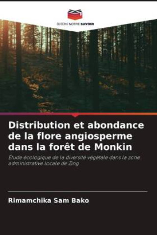 Libro Distribution et abondance de la flore angiosperme dans la forêt de Monkin Rimamchika Sam Bako