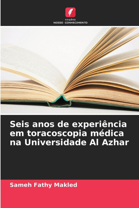 Libro Seis anos de experiência em toracoscopia médica na Universidade Al Azhar Sameh Fathy Makled