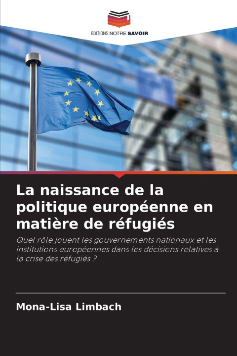 Libro La naissance de la politique européenne en matière de réfugiés Mona-Lisa Limbach