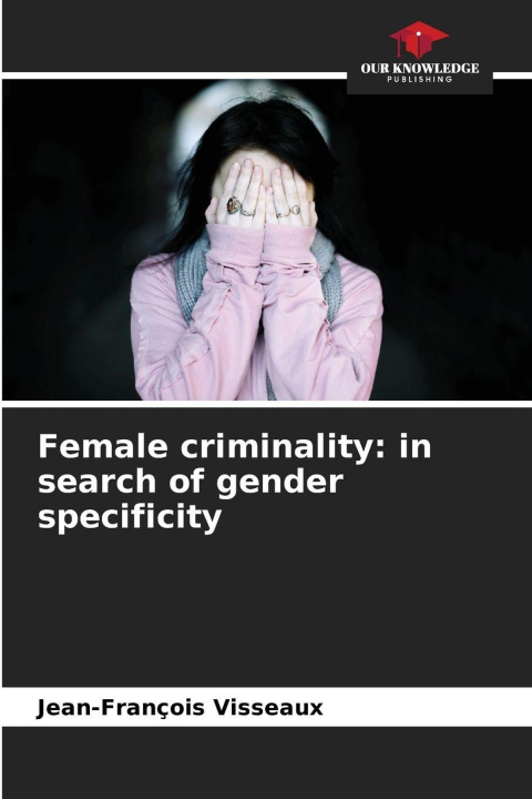 Libro Female criminality: in search of gender specificity Jean-François Visseaux