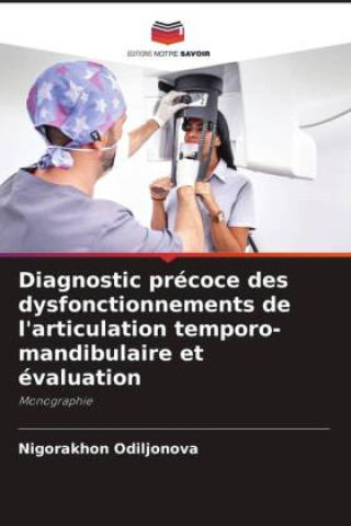 Libro Diagnostic précoce des dysfonctionnements de l'articulation temporo-mandibulaire et évaluation Nigorakhon Odiljonova