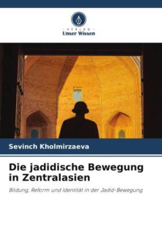Libro Die jadidische Bewegung in Zentralasien Sevinch Kholmirzaeva