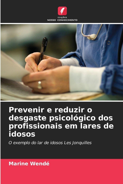 Libro Prevenir e reduzir o desgaste psicológico dos profissionais em lares de idosos Marine Wendé