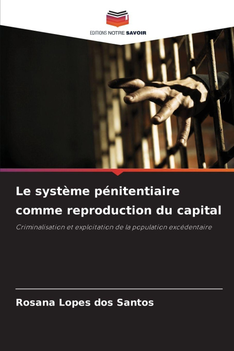 Kniha Le système pénitentiaire comme reproduction du capital Rosana Lopes dos Santos