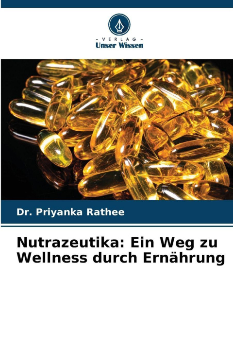 Knjiga Nutrazeutika: Ein Weg zu Wellness durch Ernährung Dr. Priyanka Rathee