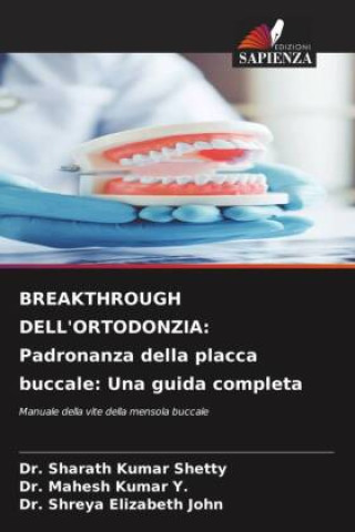 Libro BREAKTHROUGH DELL'ORTODONZIA: Padronanza della placca buccale: Una guida completa Dr. Sharath Kumar Shetty