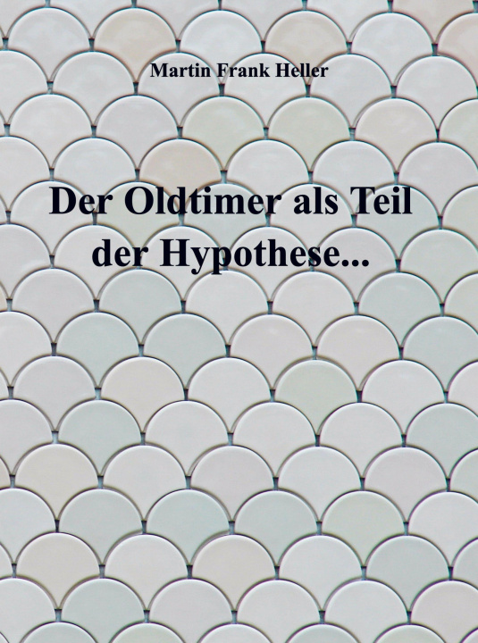 Knjiga Der Oldtimer als Teil der Hypothese... Martin Frank Heller