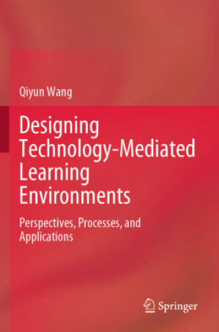 Kniha Designing Technology-Mediated Learning Environments Qiyun Wang