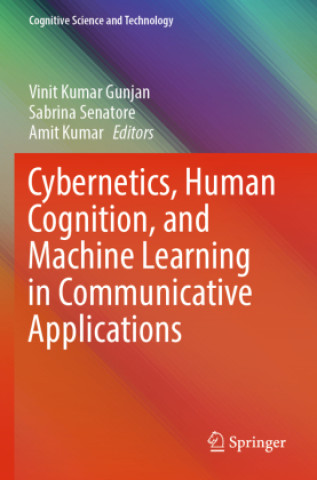 Book Cybernetics, Human Cognition, and Machine Learning in Communicative Applications Vinit Kumar Gunjan