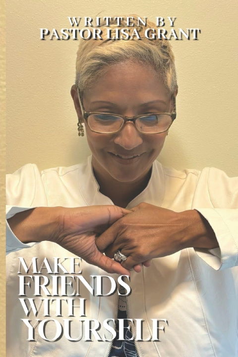 Kniha MAKE FRIENDS WITH YOURSELF Lisa M Grant Pastor