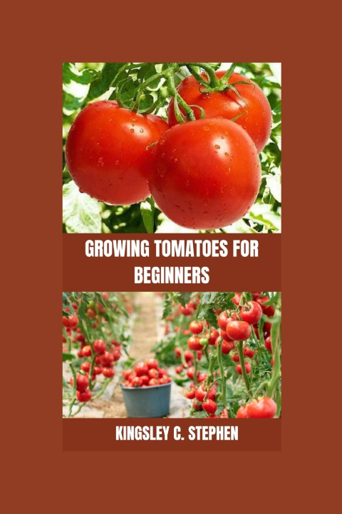 Könyv GROWING TOMATOES FOR BEGINNERS KINGSLEY C. STEPHEN