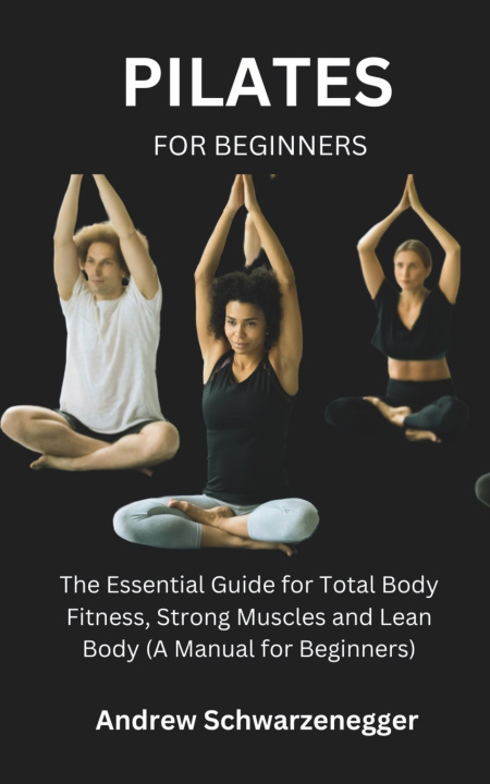 Kniha PILATES FOR BEGINNERS Andrew Schwarzenegger