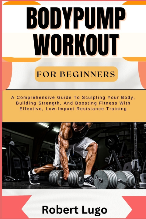 Kniha BODYPUMP WORKOUT FOR BEGINNERS ROBERT LUGO