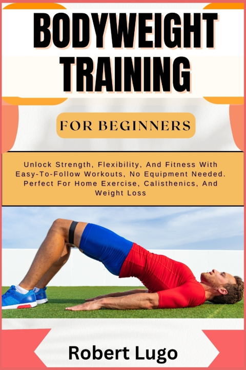 Könyv BODYWEIGHT TRAINING FOR BEGINNERS ROBERT LUGO