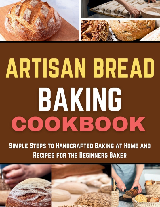 Kniha Artisan Bread Baking Cookbook Angele E. Mitchell