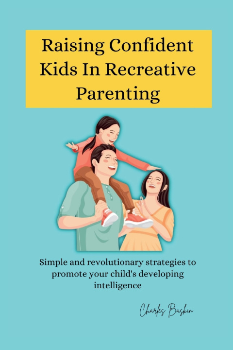 Libro Raising Confident Kids In Recreative Parenting Charles Baskin
