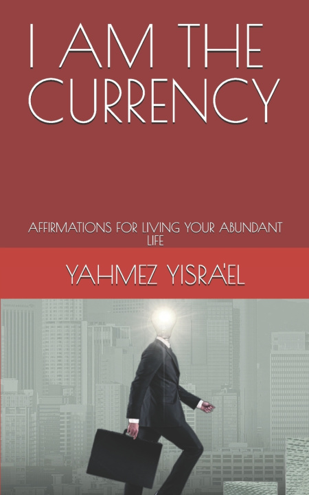 Kniha I AM THE CURRENCY YAHMEZ BEN YISRA'EL