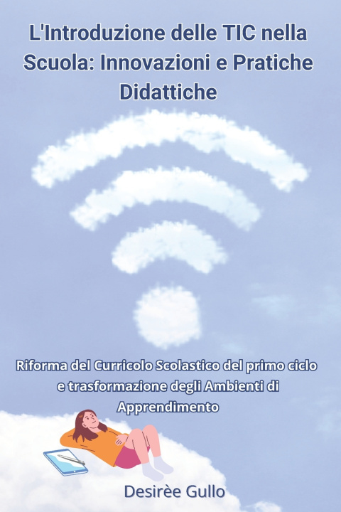 Libro L'Introduzione delle TIC nella Scuola. Innovazioni e Pratiche Didattiche Desirèe Gullo