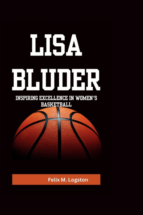 Kniha Lisa Bluder Felix M. Logston