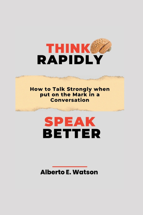 Kniha Think Rapidly, Speak Better Alberto E. Watson