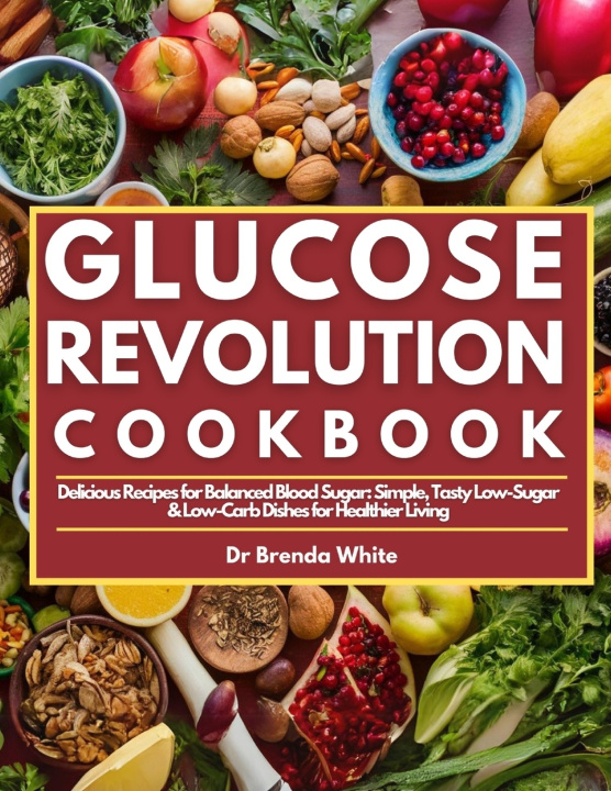 Knjiga GLUCOSE REVOLUTION COOKBOOK Brenda White