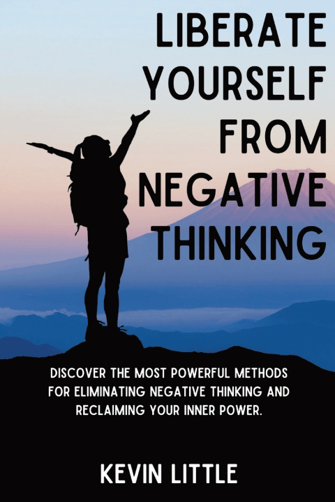 Knjiga Liberate Yourself From Negative Thinking Kevin Little