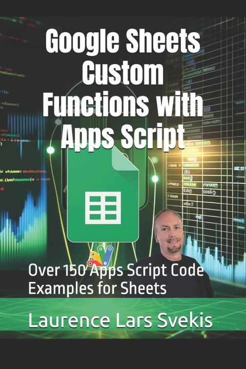 Könyv Google Sheets Custom Functions with Apps Script Laurence Lars Svekis