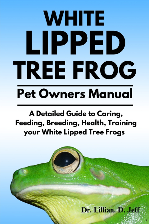 Kniha WHITE LIPPED TREE FROG Dr. Lillian. D. Jeff