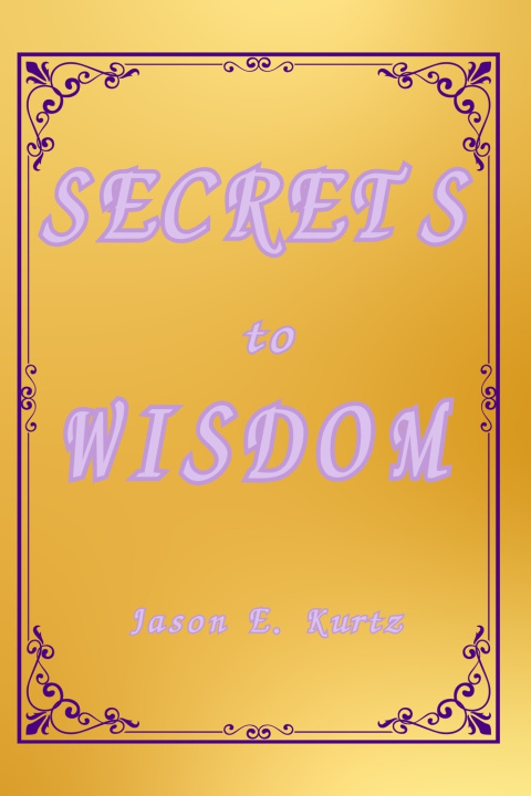 Knjiga Secrets To Wisdom Jason E. Kurtz
