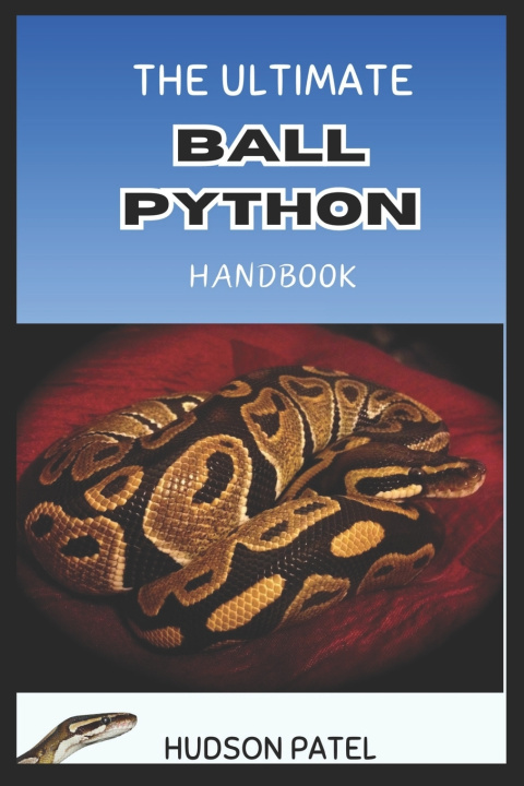 Kniha The Ultimate Ball Python Handbook Hudson Patel
