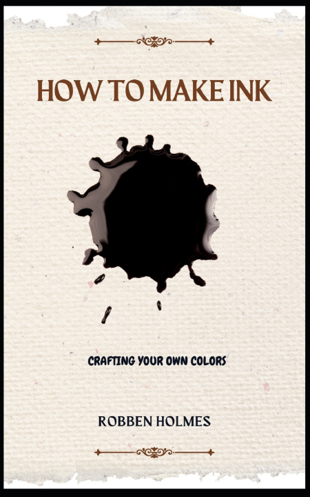 Kniha HOW TO MAKE INK ROBBEN HOLMES