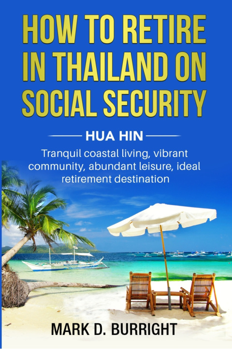 Libro How to Retire on Social Security in Thailand - Hua Hin Mark D Burright