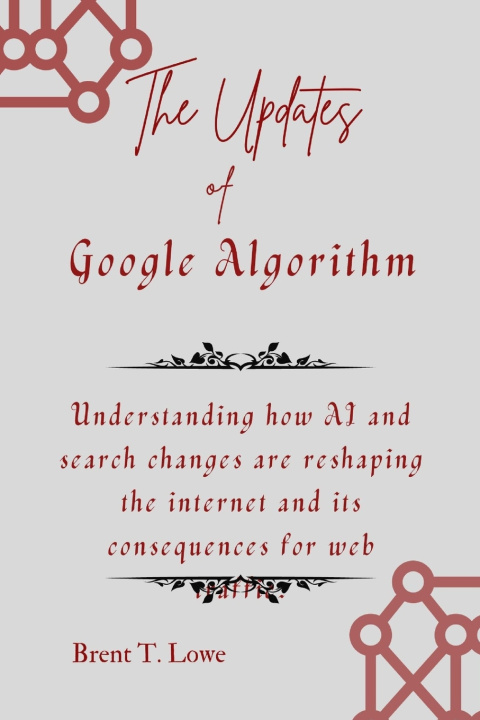 Knjiga The Updates of Google Algorithm Brent T. Lowe