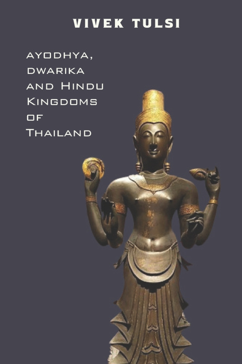 Libro Ayodhya, Dwarika, and Hindu Kingdoms of Thailand Vivek Tulsi