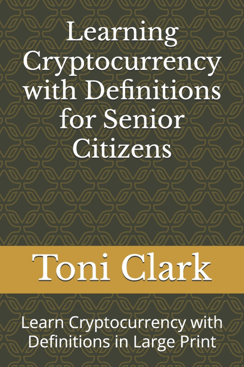 Knjiga Learning Cryptocurrency with Definitions for Senior Citizens Toni Clark