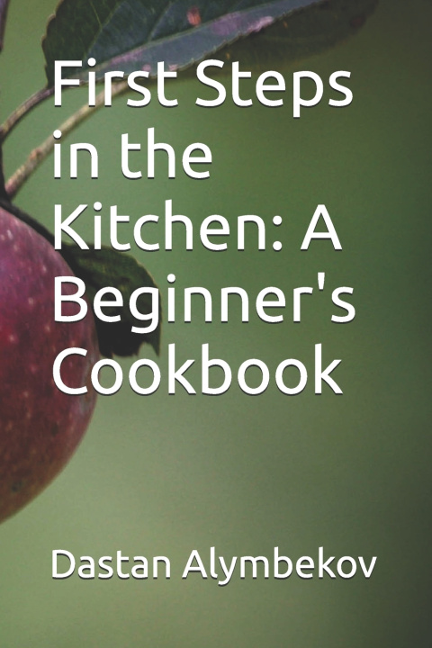 Kniha First Steps in the Kitchen Dastan Alymbekov