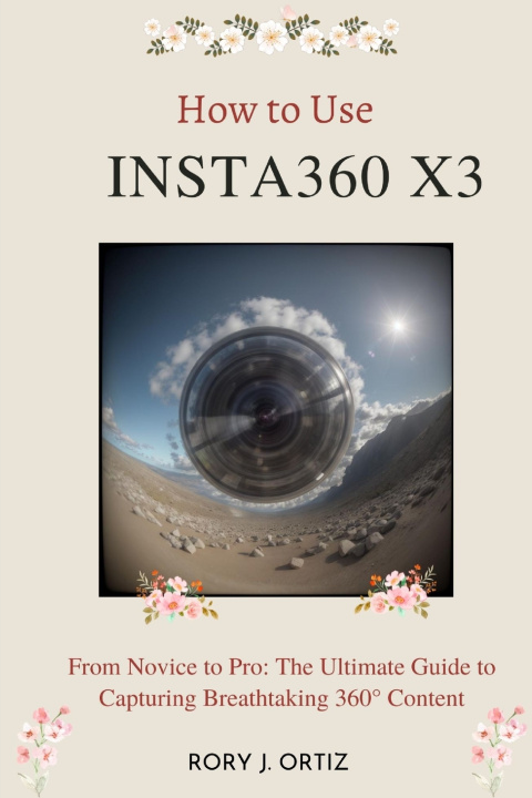 Knjiga HOW TO USE INSTA360 X3 RORY J. ORTIZ