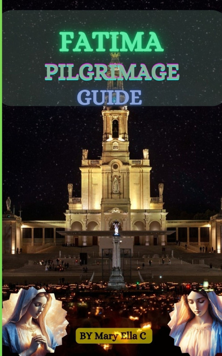 Könyv FATIMA PILGRIMAGE GUIDE Mary Ella C
