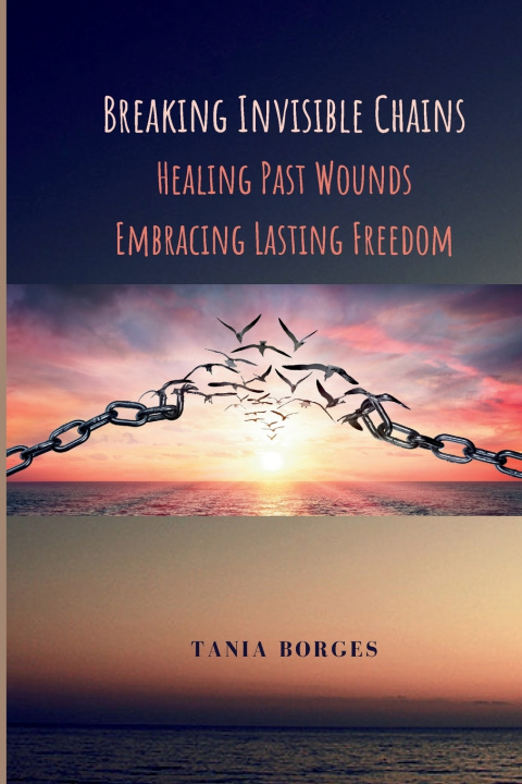 Kniha Breaking Invisible Chains Tania Borges