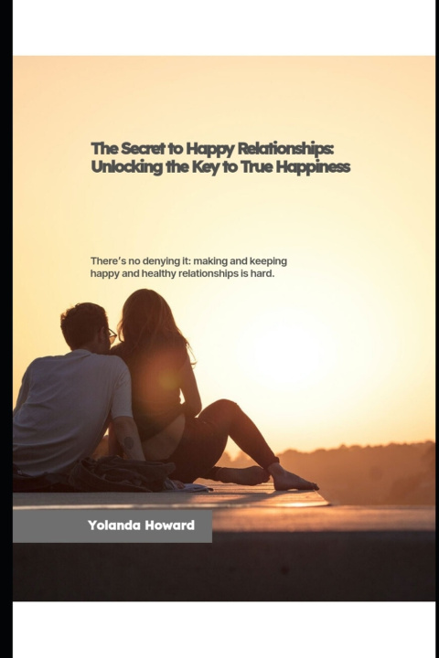 Kniha The Secret to Happy Relationships Yolanda Howard