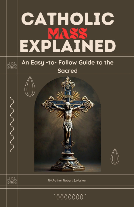 Kniha CATHOLIC MASS EXPLAINED RV.Father Robert S.Walker